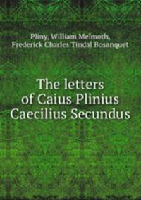 The letters of Caius Plinius Caecilius Secundus