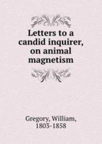 Letters to a candid inquirer, on animal magnetism