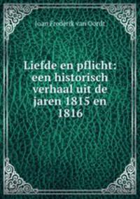 Liefde en pflicht: een historisch verhaal uit de jaren 1815 en 1816