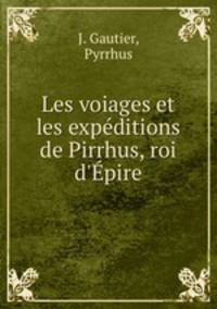 Les voiages et les expeditions de Pirrhus, roi d