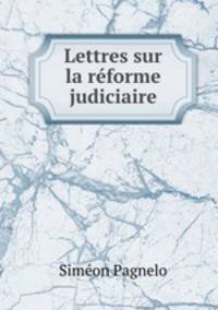 Lettres sur la reforme judiciaire