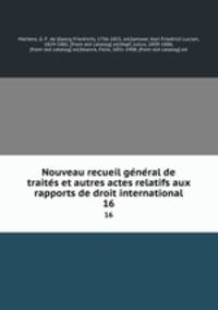 Nouveau recueil general de traites et autres actes relatifs aux rapports de droit international. 16