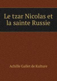 Le tzar Nicolas et la sainte Russie