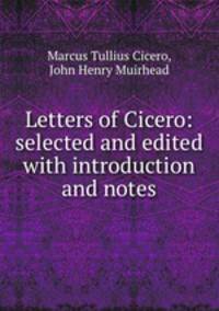 Letters of Cicero: selected and edited with introduction and notes