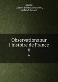 Observations sur l`histoire de France. 6
