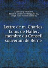 Lettre de m. Charles-Louis de Haller: membre du Conseil souverain de Berne .