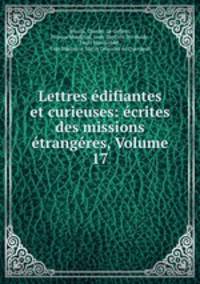 Lettres edifiantes et curieuses: ecrites des missions etrangeres, Volume 17