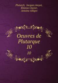 Oeuvres de Plutarque. 10