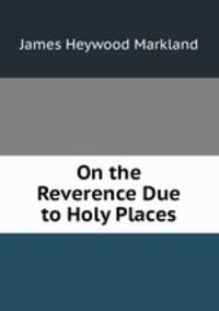 On the Reverence Due to Holy Places