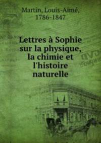 Lettres a Sophie sur la physique, la chimie et l