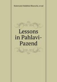 Lessons in Pahlavi-Pazend.