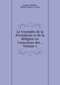 Le triomphe de la Providence et de la Religion ou l