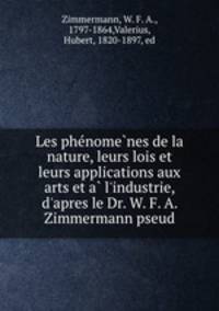 Les phe?nome?nes de la nature, leurs lois et leurs applications aux arts et a? l