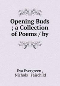 Opening Buds ; a Collection of Poems / by