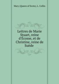 Lettres de Marie Stuart, reine d