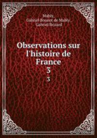 Observations sur l`histoire de France. 3