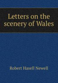 Letters on the scenery of Wales
