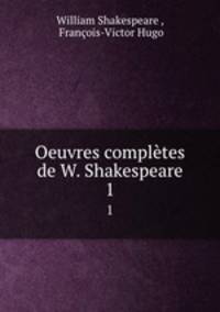 Oeuvres compltes de W. Shakespeare. 1