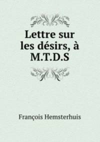 Lettre sur les desirs, a M.T.D.S.