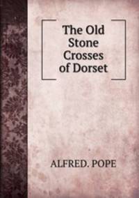 The Old Stone Crosses of Dorset
