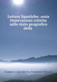 Lettere ligustiche: ossia Osservazioni critiche sullo stato geografico della .