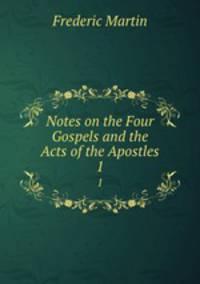 Notes on the Four Gospels and the Acts of the Apostles. 1