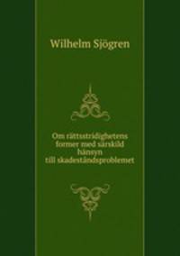 Om rattsstridighetens former med sarskild hansyn till skadestandsproblemet .