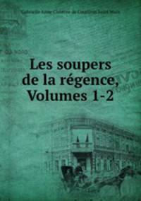 Les soupers de la regence, Volumes 1-2