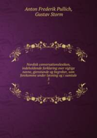 Nordisk conversationslexikon, indeholdende forklaring over vigtige navne, gjenstande og begreber, som forekomme under lsning og i samtale. 3