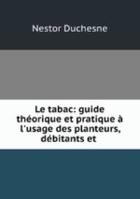 Le tabac: guide theorique et pratique a l