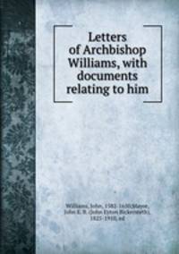 Letters of Archbishop Williams, with documents relating to him