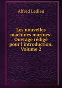 Les nouvelles machines marines: Ouvrage redige pour l