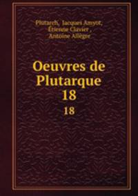Oeuvres de Plutarque. 18