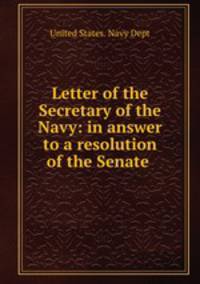Letter of the Secretary of the Navy: in answer to a resolution of the Senate .