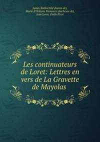 Les continuateurs de Loret: Lettres en vers de La Gravette de Mayolas .
