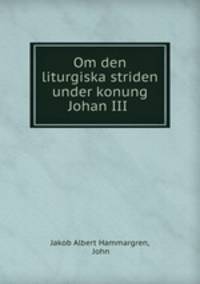 Om den liturgiska striden under konung Johan III .