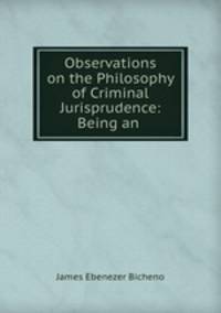 Observations on the Philosophy of Criminal Jurisprudence: Being an .