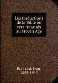 Les traductions de la Bible en vers franc?ais au Moyen Age