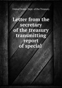 Letter from the secretary of the treasury transmitting report of special .