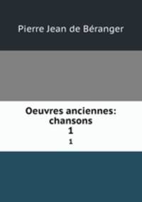 Oeuvres anciennes: chansons. 1