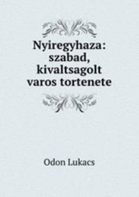 Nyiregyhaza: szabad, kivaltsagolt varos tortenete