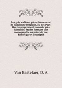 Les gres wallons, gres-cerame orne de l