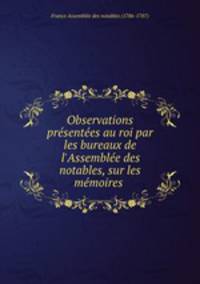 Observations presentees au roi par les bureaux de l