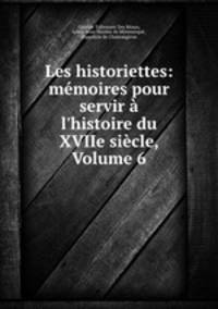 Les historiettes: memoires pour servir a l