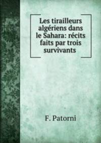 Les tirailleurs algeriens dans le Sahara: recits faits par trois survivants .