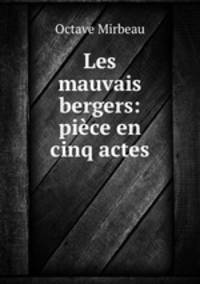 Les mauvais bergers: piece en cinq actes