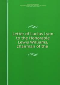 Letter of Lucius Lyon to the Honorable Lewis Williams, chairman of the .