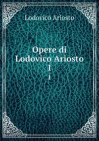 Opere di Lodovico Ariosto. 1