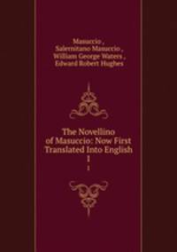 The Novellino of Masuccio: Now First Translated Into English. 1