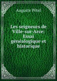 Les seigneurs de Ville-sur-Arce: Essai gnalogique et historique